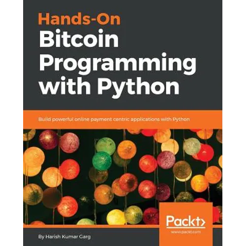 Hands-On Bitcoin Programming with Python: Build powerful online payment centric applications with Python