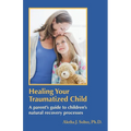 Healing Your Traumatized Child: A Parent's Guide to Children's Natural Recovery Processes
