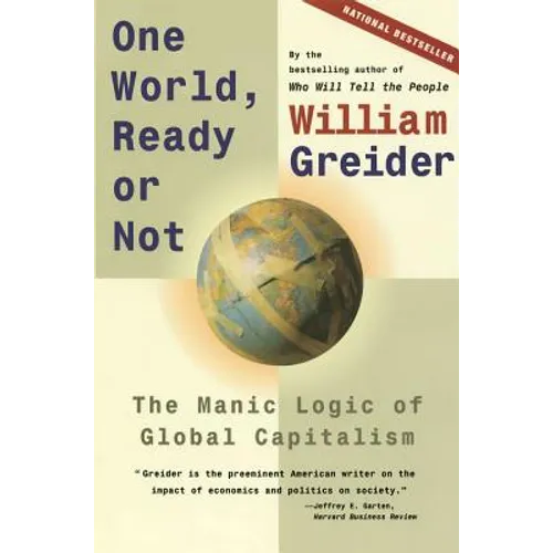 One World, Ready or Not: The Manic Logic of Global Capitalism