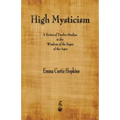 High Mysticism: A Series of Twelve Studies in the Wisdom of the Sages of the Ages