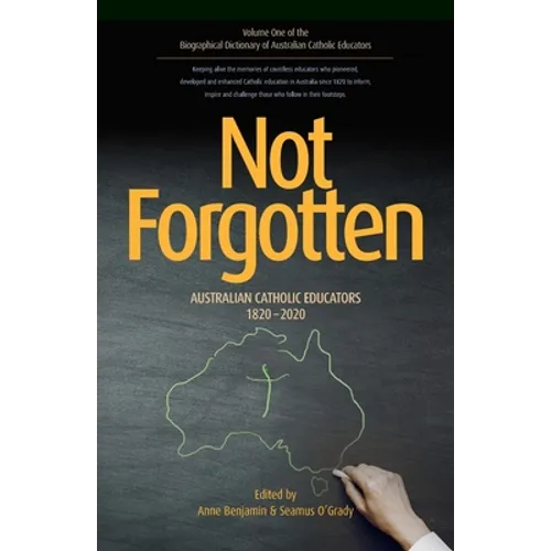 Not Forgotten: Australian Catholic Educators 1820-2020