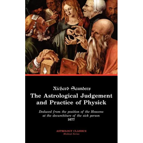 The Astrological Judgement and Practice of Physick