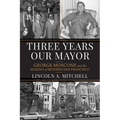 Three Years Our Mayor: George Moscone and the Making of Modern San Francisco
