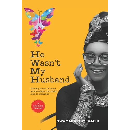 He Wasn't My Husband - Making Sense Of Those Relationships That Didn't Lead To Marriage