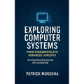 "Exploring Computer Systems: From Fundamentals to Advanced Concepts"