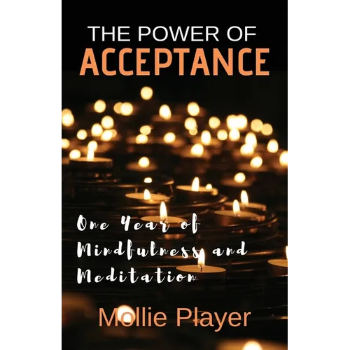 The Power Of Acceptance: One Year Of Mindfulness And Meditation