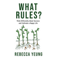 What Rules?: Think Differently About Success and Cultivate a Happy Life