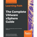 The Complete VMware vSphere Guide: Design a virtualized data center with VMware vSphere 6.7