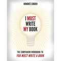 I Must Write My Book: The Companion Workbook to You Must Write a Book