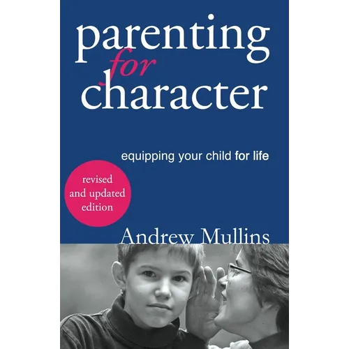 Parenting for Character: Equipping Your Child for Life