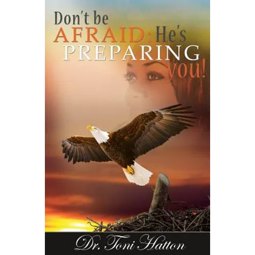 Don't Be Afraid: He's Preparing You!
