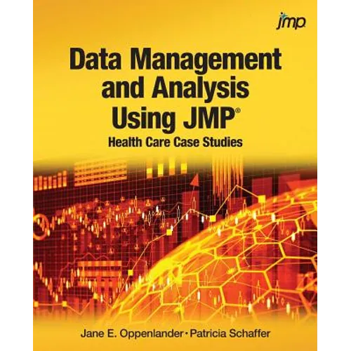 Data Management and Analysis Using JMP: Health Care Case Studies