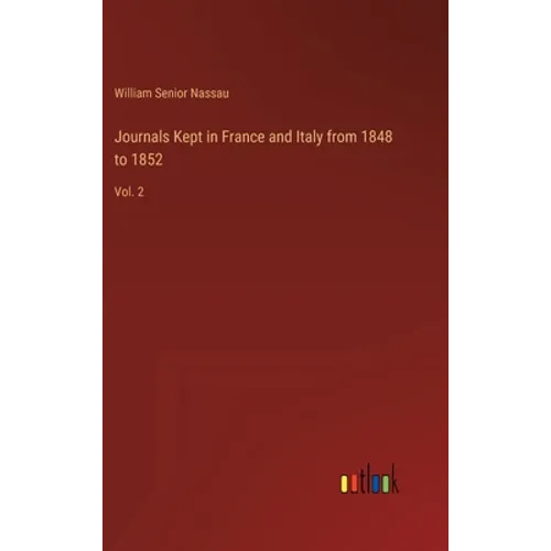Journals Kept in France and Italy from 1848 to 1852: Vol. 2