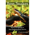 Boss Snakes: Stories and Sightings of Giant Snakes in North America