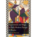 Superstition and Magic in Early Modern Europe: A Reader