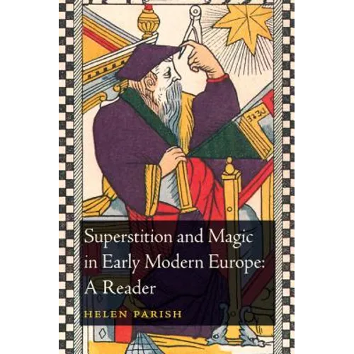 Superstition and Magic in Early Modern Europe: A Reader