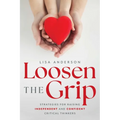 Loosen the Grip: Strategies for Raising Independent and Confident Critical Thinkers