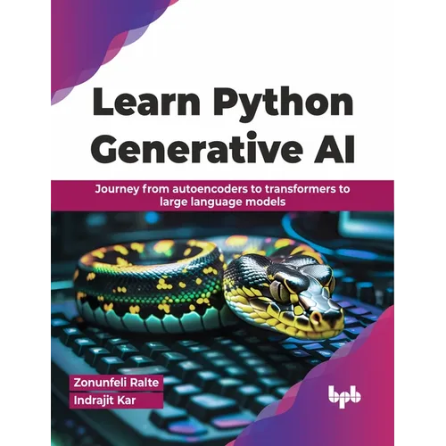 Learn Python Generative AI: Journey from autoencoders to transformers to large language models (English Edition)