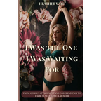 I Was the One I Was Waiting For: From Anxious Attachment and Codependency to Radical Self-Love: A Memoir