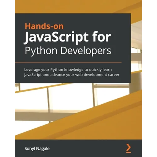 Hands-on JavaScript for Python Developers: Leverage your Python knowledge to quickly learn JavaScript and advance your web development career
