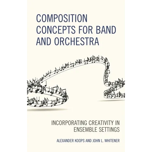 Composition Concepts for Band and Orchestra: Incorporating Creativity in Ensemble Settings