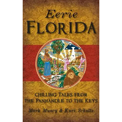 Eerie Florida: Chilling Tales from the Panhandle to the Keys