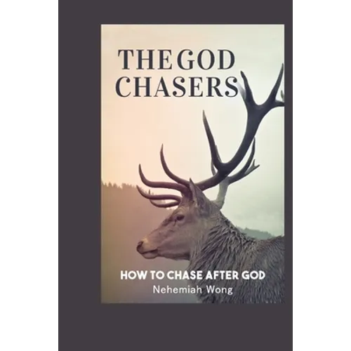 The God Chasers: How To Chase After God