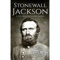 Stonewall Jackson: A Life from Beginning to End