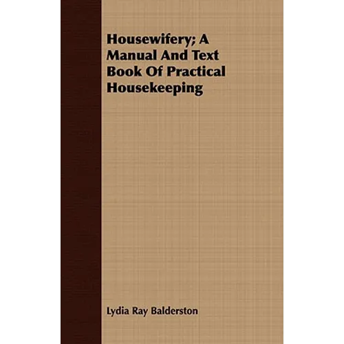 Housewifery; A Manual And Text Book Of Practical Housekeeping
