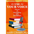 Use Your Voice: The Art of Storytelling with Dictation