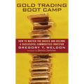 Gold Trading Boot Camp: How to Master the Basics and Become a Successful Commodities Investor