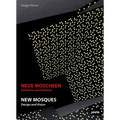 New Mosques/Neue Moscheen: Design and Vision/Entwurfe Und Visioneen