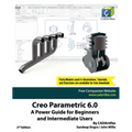 Creo Parametric 6.0: A Power Guide for Beginners and Intermediate Users