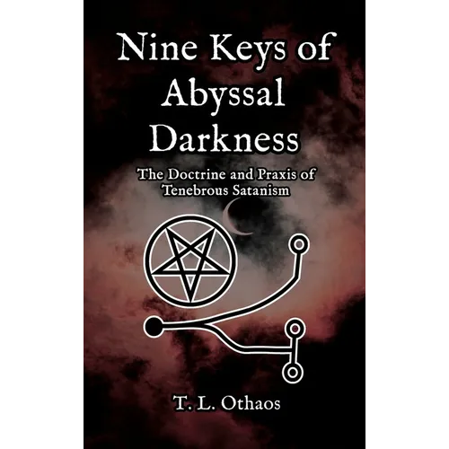 Nine Keys of Abyssal Darkness: The Doctrine and Praxis of Tenebrous Satanism