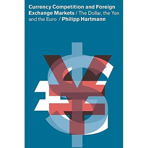 Currency Competition and Foreign Exchange Markets: The Dollar, the Yen and the Euro