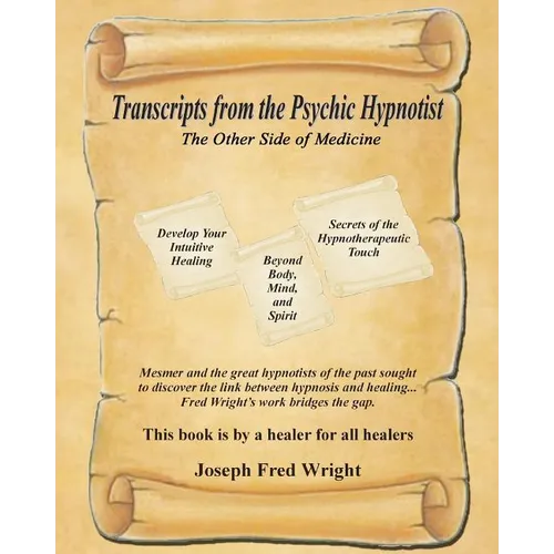 Transcripts from the Psychic Hypnotist: The Other Side of Medicine