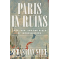 Paris in Ruins: Love, War, and the Birth of Impressionism