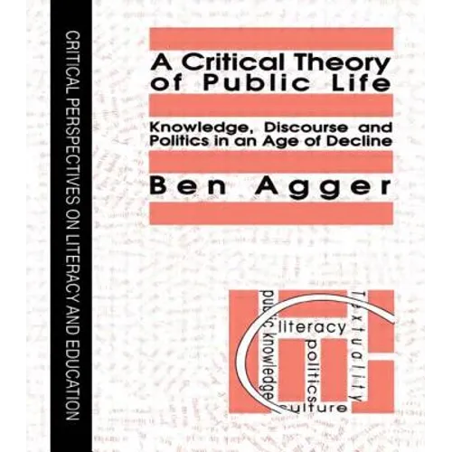 A Critical Theory of Public Life: Knowledge, Discourse and Politics in an Age of Decline