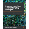 Linux Command Line and Shell Scripting Techniques: Master practical aspects of the Linux command line and then use it as a part of the shell scripting