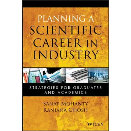 Planning a Scientific Career in Industry: Strategies for Graduates and Academics