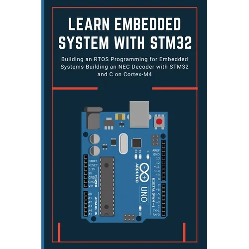 Learn Embedded System with Stm32: Building an RTOS Programming for Embedded Systems Building an NEC Decoder with STM32 and C on Cortex-M4