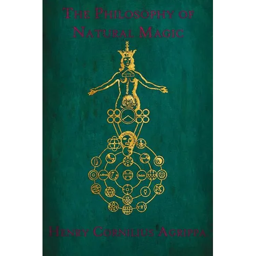 The Philosophy of Natural Magic: De occulta philosophia libri tres