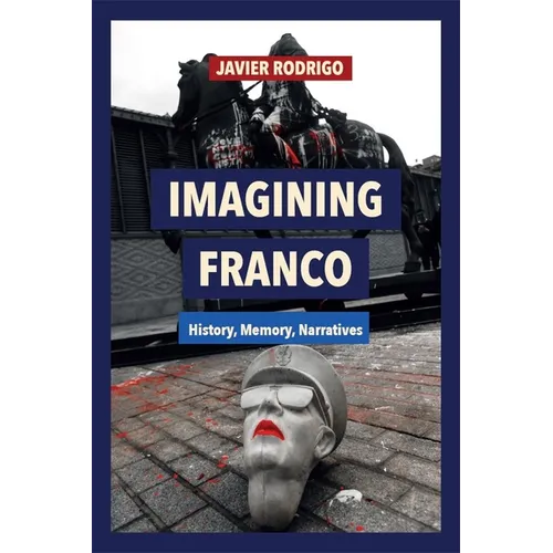 Imagining Franco: History, Memory, Narratives