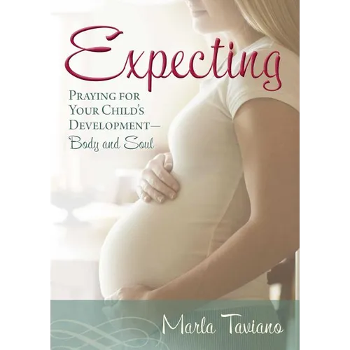 Expecting: Praying for Your Child's Development--Body and Soul