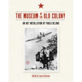 The Museum of the Old Colony: An Art Installation by Pablo Delano