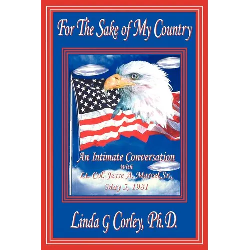 For the Sake of My Country: An Intimate Conversation with Lt. Col. Jesse A. Marcel, Sr., May 5, 1981