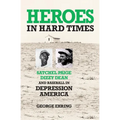 Heroes in Hard Times: Satchel Paige, Dizzy Dean, and Baseball in Depression America