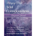 Companion Journal to Bringing Forth Soul Consciousness; Your Journey to Fulfillment, Documenting Insights While Developing Soul Consciousness: Your Jo