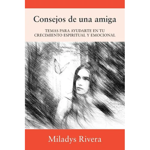 Consejos de una amiga: Temas Para Ayudarte En Tu Crecimiento Espiritual Y Emocional