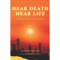 Near Death Near Life: A Journey into the Mystic